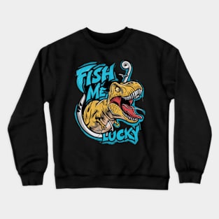 fun cartoon image of a t rex fishing with the words fish me lucky written on the inside (3) Crewneck Sweatshirt